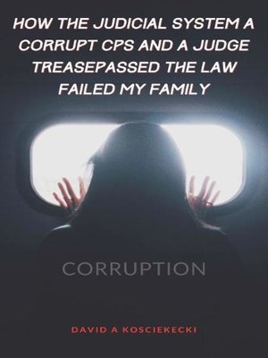 cover image of How the Judicial System, Corrupt CPS and a Law Trespassing  Judge Failed My Family